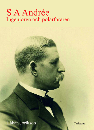 S A Andrée - Ingenjören Och Polarfararen