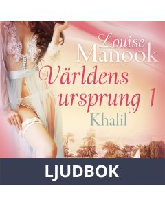 Världens ursprung 1: Khalil - erotisk novell, Ljudbok