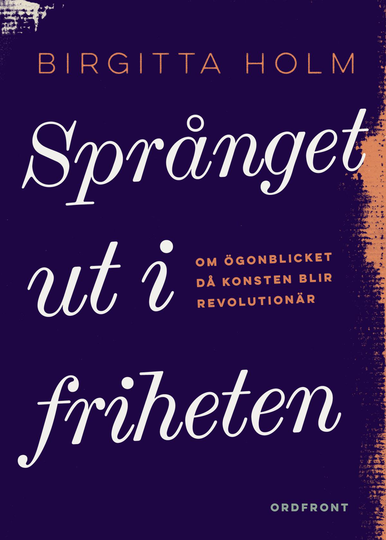 Språnget Ut I Friheten - Om Ögonblicket Då Konsten Blir Revolutionär