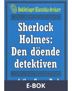 Sherlock Holmes: Äventyret med den döende detektiven - Återutgivning av text från 1915, E-bok
