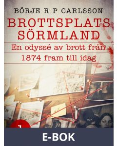Brottsplats Sörmland. 1, En odyssé av brott från 1874 fram till idag, E-bok