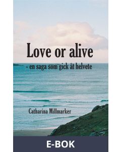 Love or alive : en saga som gick åt helvete, E-bok