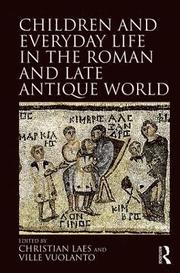 Children and Everyday Life in the Roman and Late Antique World