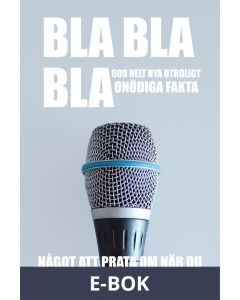 BLA BLA BLA : 600 helt nya otroligt onödiga fakta : något att prata om när du inte har något att prata om (Epub2), E-bok