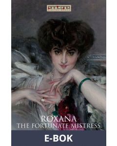 Roxana - The Fortunate Mistress, E-bok