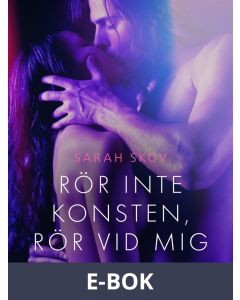 Rör inte konsten, rör vid mig - erotisk novell, E-bok