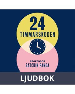 24-timmarskoden : Hur tajming av mat, sömn och träning ger effekter på hjärna, immunförsvar och vikt, Ljudbok
