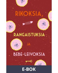 Rikoksia, rangaistuksia ja bebe-leivoksia, E-bok