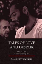 Tales of Love and Despair: Men In Love in Revolutionary Iran