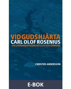 Vid Guds hjärta Carl Olof Rosenius: en lekmannapredikants liv och gärning, E-bok