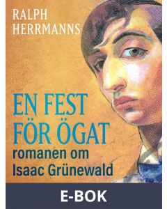 En fest för ögat: romanen om Isaac Grünewald, E-bok
