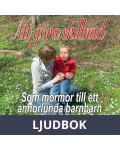 Att göra skillnad - som mormor till ett annorlunda barnbarn, Ljudbok