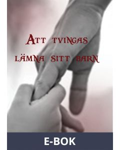 Att tvingas lämna sitt barn, E-bok