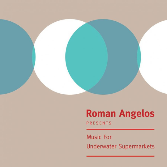 Roman Angelos: Music For Underwater Supermarkets