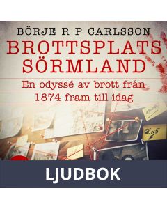 Brottsplats Sörmland. 1, En odyssé av brott från 1874 fram till idag, Ljudbok