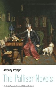 Palliser Novels: The Complete Parliamentary Chronicles (All 6 Novels in One Volume)
