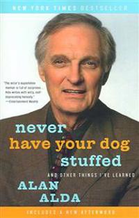 Never Have Your Dog Stuffed: And Other Things I've Learned