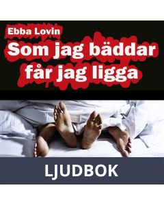 Som jag bäddar får jag ligga: en härligt erotisk novell om hur Sara får ligga mycket i sitt äktenskap, Ljudbok