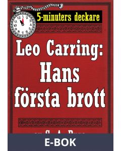 5-minuters deckare. Leo Carring: Hans första brott. Detektivhistoria. Återutgivning av text från 1914, E-bok