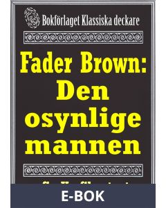 Fader Brown: Den osynlige mannen. Återutgivning av detektivnovell från 1912. Kompletterad med fakta och ordlista, E-bok