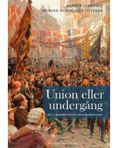 Union eller undergång. Del 1, Kampen för ett enat Skandinavien