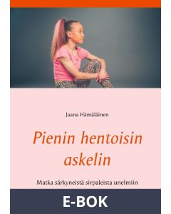 Pienin hentoisin askelin: Matka syömishäiriöstä unelmiiin, E-bok