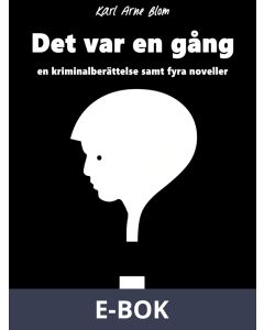 Det var en gång: en kriminalberättelse samt fyra noveller, E-bok