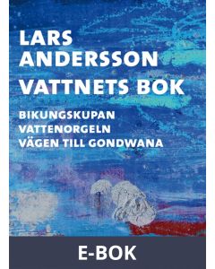 Vattnets bok : Bikungskupan Vattenorgeln Vägen till Gondwana, E-bok
