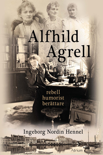 Alfhild Agrell - Rebell Humorist Berättare