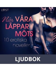 När våra läppar möts: 10 erotiska noveller, Ljudbok