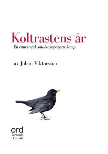 Koltrastens År - En Cancersjuk Småbarnspappas Kamp