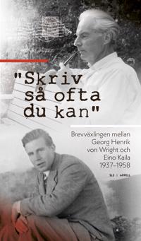 'Skriv så ofta du kan' : brevväxlingen mellan Georg Henrik von Wright och Eino Kaila 1937-1958