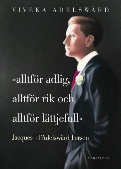 Alltför Adlig, Alltför Rik, Alltför Lättjefull - Jacques D'adelswärd Fersen