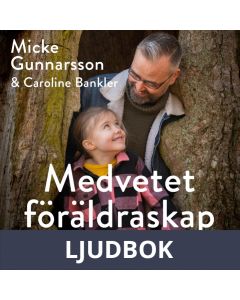 Medvetet föräldraskap : Om att möta våra barn där de är, inte där vi önskar att de vore, Ljudbok