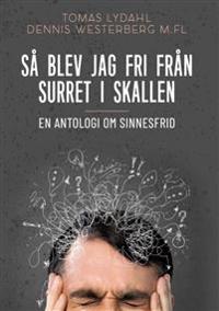 Så blev jag fri från surret i skallen:En antologi om sinnesfrid