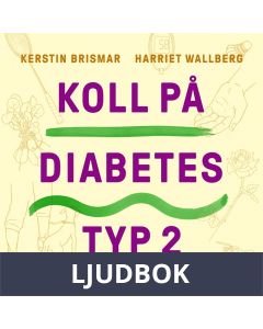 Koll på diabetes typ 2 : Symtom, behandlingar & allt du kan göra själv, Ljudbok
