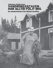 Vandringsstaven Har Alltid Följt Mig - En Arbetarkvinna Från Ådalen Berättar.