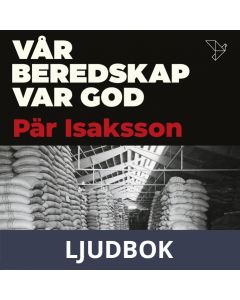 Vår beredskap var god : hur Sverige förberedde sig för att klara kriget, Ljudbok