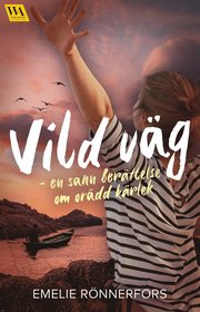 Vild väg ? en sann berättelse om orädd kärlek