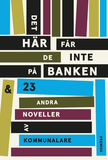 Det Här Får De Inte På Banken - Och 23 Andra Noveller Av Kommunalare