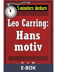 5-minuters deckare. Leo Carring: Hans motiv. Detektivhistoria. Återutgivning av text från 1918, E-bok