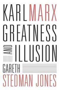 Karl Marx: Greatness and Illusion