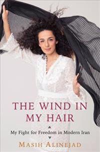 The Wind in My Hair: My Fight for Freedom in Modern Iran