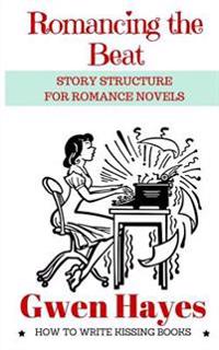 Romancing the Beat: Story Structure for Romance Novels