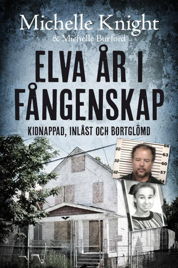 Elva År I Fångenskap - Kidnappad, Inlåst Och Bortglömd
