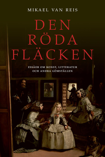 Den Röda Fläcken - Essäer Om Konst, Litteratur Och Andra Gömställen