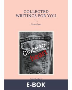 Collected writings for you: Close to heart, E-bok