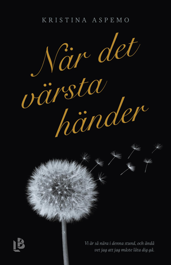 När Det Värsta Händer - Ett År Av Djupaste Sorg, Kärlek Och Förundran