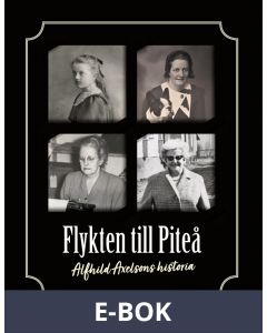 Flykten till Piteå: Alfhild Axelsons historia, E-bok