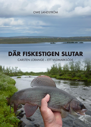 Där Fiskestigen Slutar - Carsten Lorange - Ett Vildmarksöde